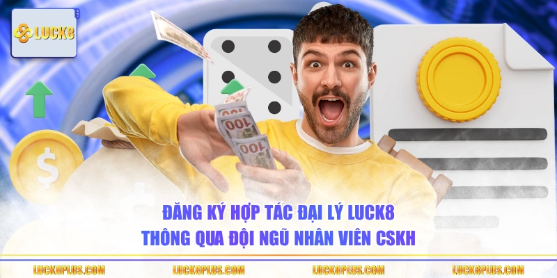 Đăng ký hợp tác đại lý LUCK8 thông qua đội ngũ nhân viên CSKH