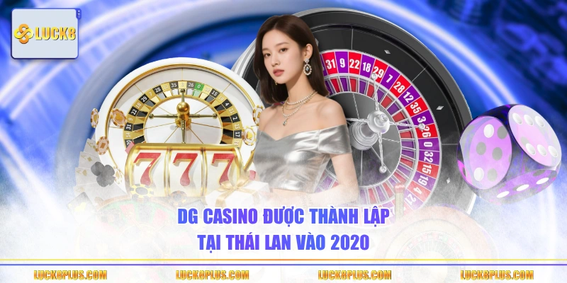 DG Casino được thành lập tại Thái Lan vào 2020