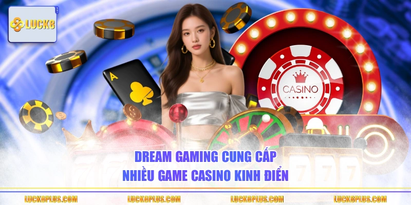 Dream Gaming cung cấp nhiều game Casino kinh điển