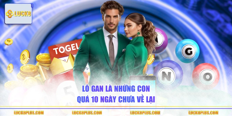 Lô gan là những con quá 10 ngày chưa về lại