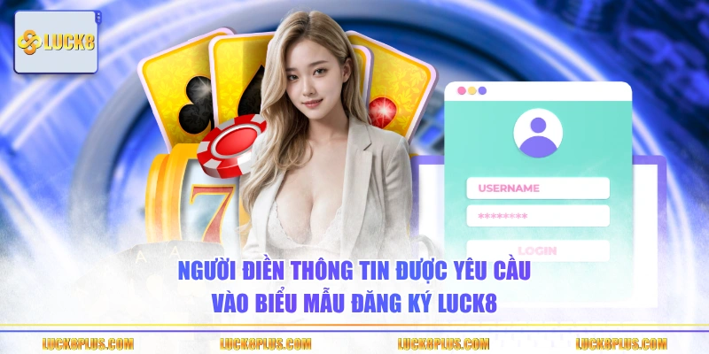 Người điền thông tin được yêu cầu vào biểu mẫu đăng ký LUCK8
