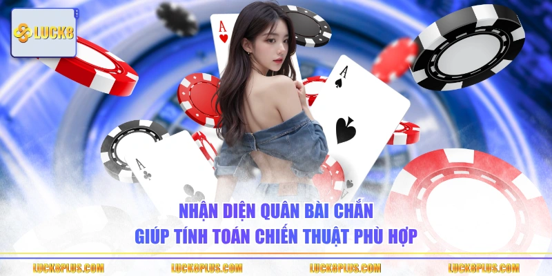 Nhận diện quân bài Chắn giúp tính toán chiến thuật phù hợp