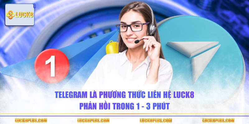 Telegram là phương thức liên hệ LUCK8 phản hồi trong 1 - 3 phút