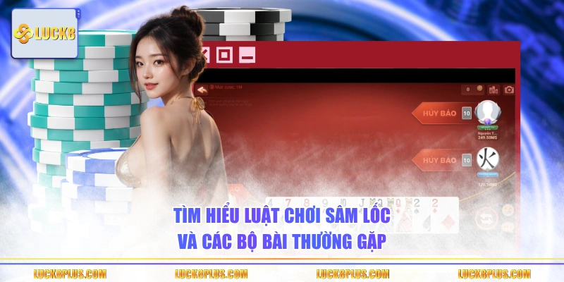Tìm hiểu luật chơi Sâm Lốc và các bộ bài thường gặp
